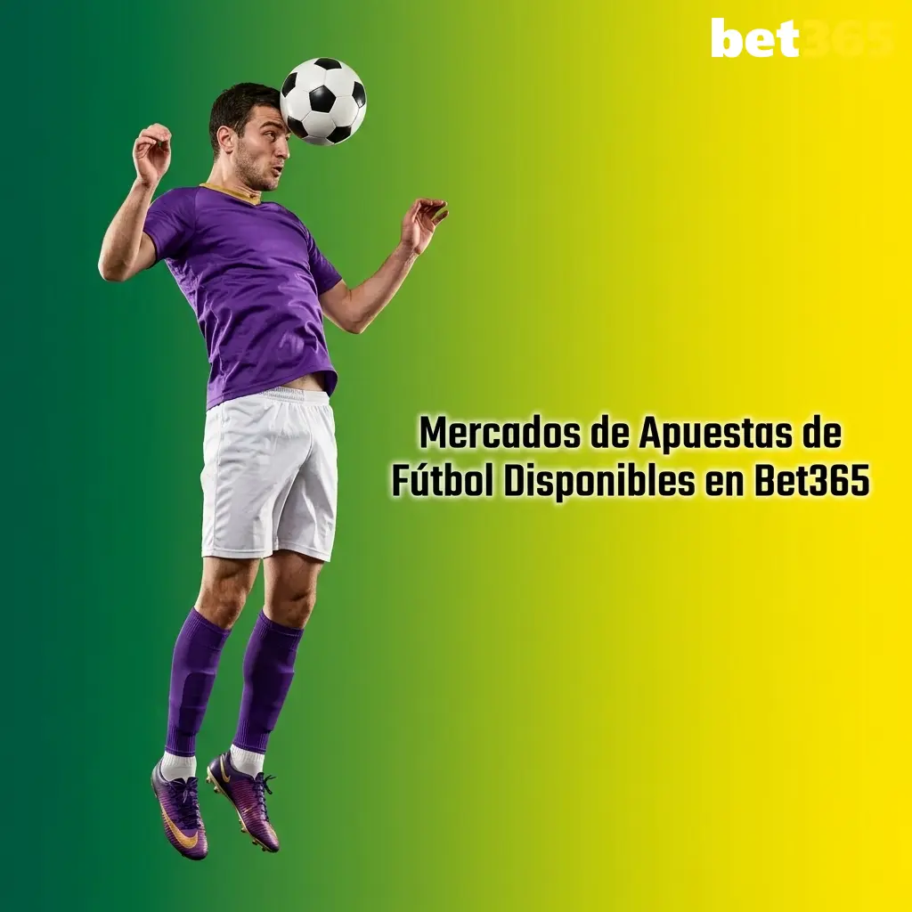 Mercados de apuestas de fútbol en Bet365: 1X2, over/under, hándicap, marcador exacto y goleador