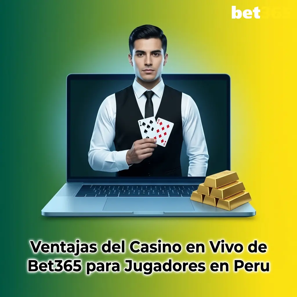 Ventajas del casino en vivo de Bet365 para jugadores en Perú con mesas de ruleta, blackjack y baccarat